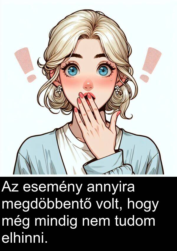 megdöbbentő: Az esemény annyira megdöbbentő volt, hogy még mindig nem tudom elhinni.