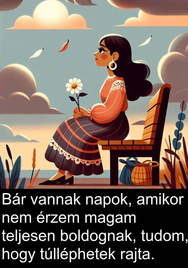 magam: Bár vannak napok, amikor nem érzem magam teljesen boldognak, tudom, hogy túlléphetek rajta.