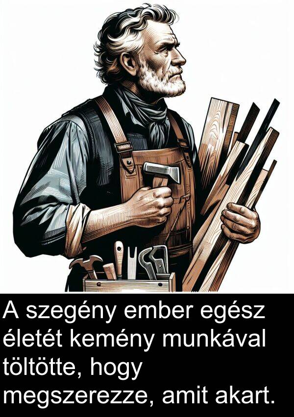 munkával: A szegény ember egész életét kemény munkával töltötte, hogy megszerezze, amit akart.