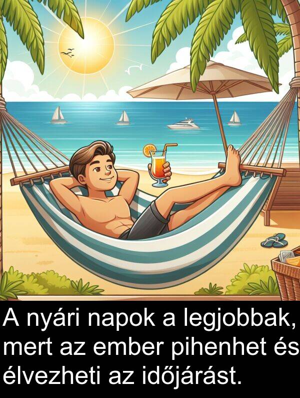 napok: A nyári napok a legjobbak, mert az ember pihenhet és élvezheti az időjárást.