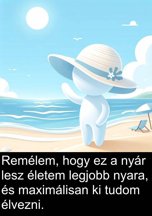 tudom: Remélem, hogy ez a nyár lesz életem legjobb nyara, és maximálisan ki tudom élvezni.