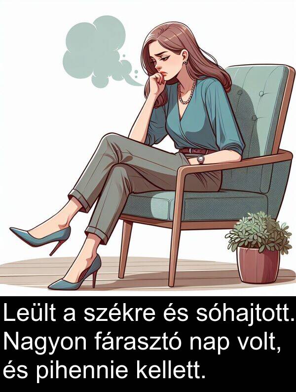 pihennie: Leült a székre és sóhajtott. Nagyon fárasztó nap volt, és pihennie kellett.