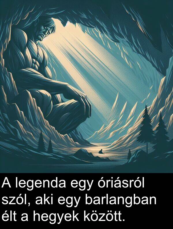 óriásról: A legenda egy óriásról szól, aki egy barlangban élt a hegyek között.