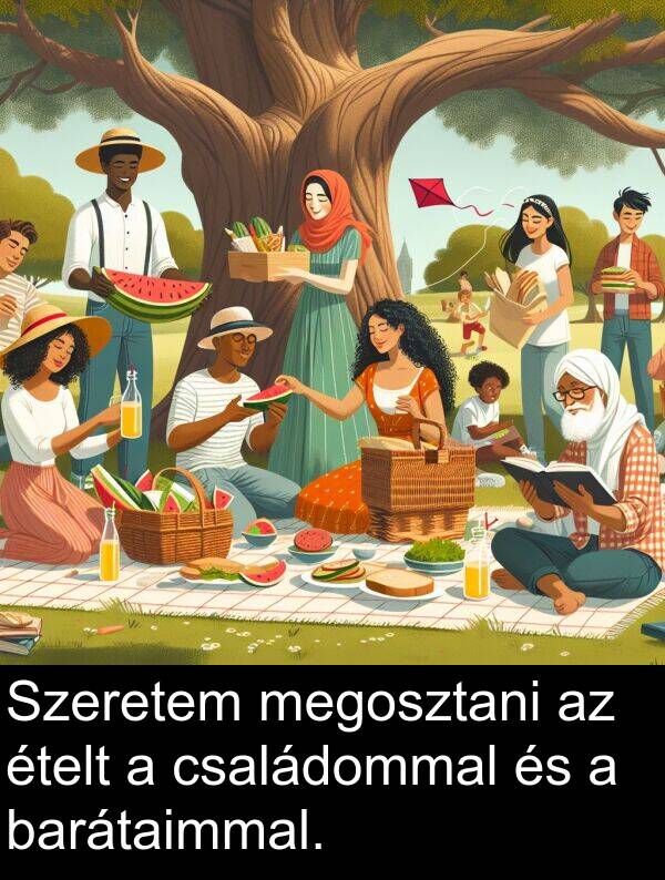 megosztani: Szeretem megosztani az ételt a családommal és a barátaimmal.