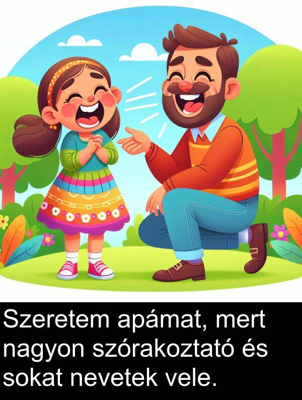 mert: Szeretem apámat, mert nagyon szórakoztató és sokat nevetek vele.