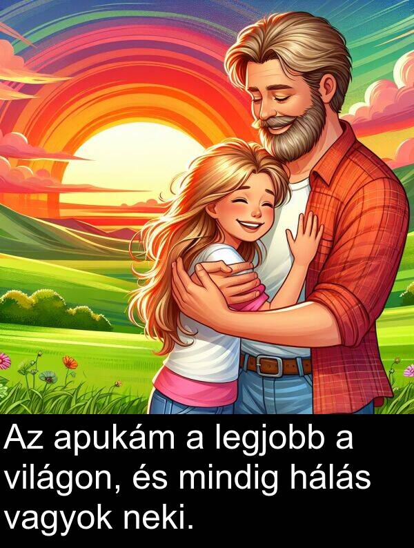 vagyok: Az apukám a legjobb a világon, és mindig hálás vagyok neki.