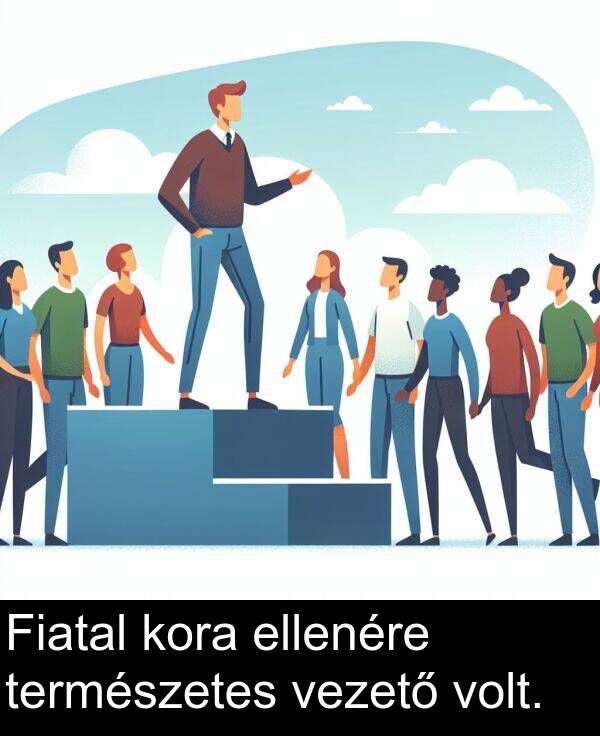 természetes: Fiatal kora ellenére természetes vezető volt.