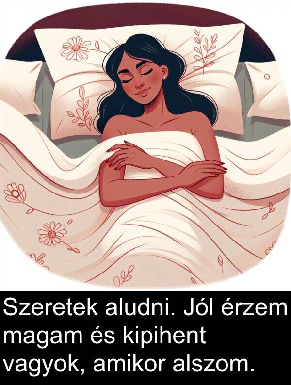 magam: Szeretek aludni. Jól érzem magam és kipihent vagyok, amikor alszom.