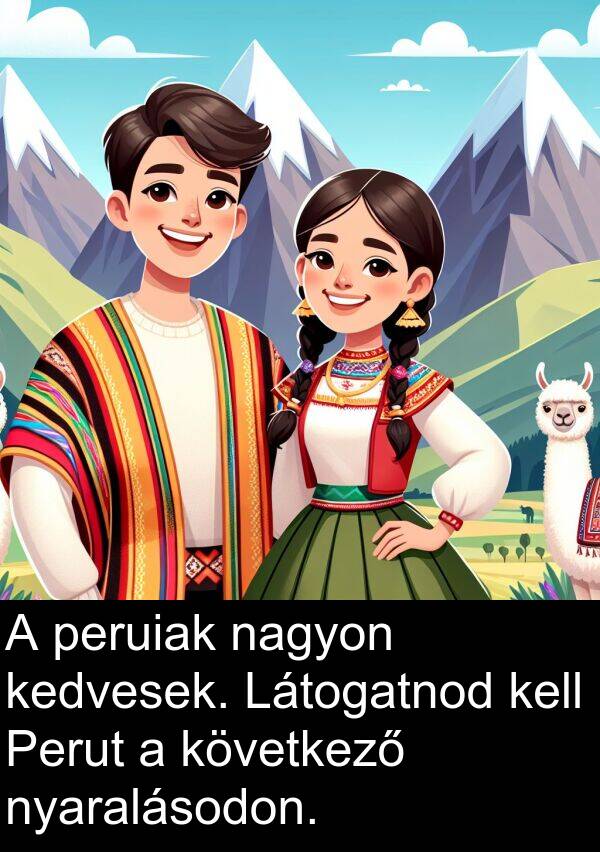 peruiak: A peruiak nagyon kedvesek. Látogatnod kell Perut a következő nyaralásodon.