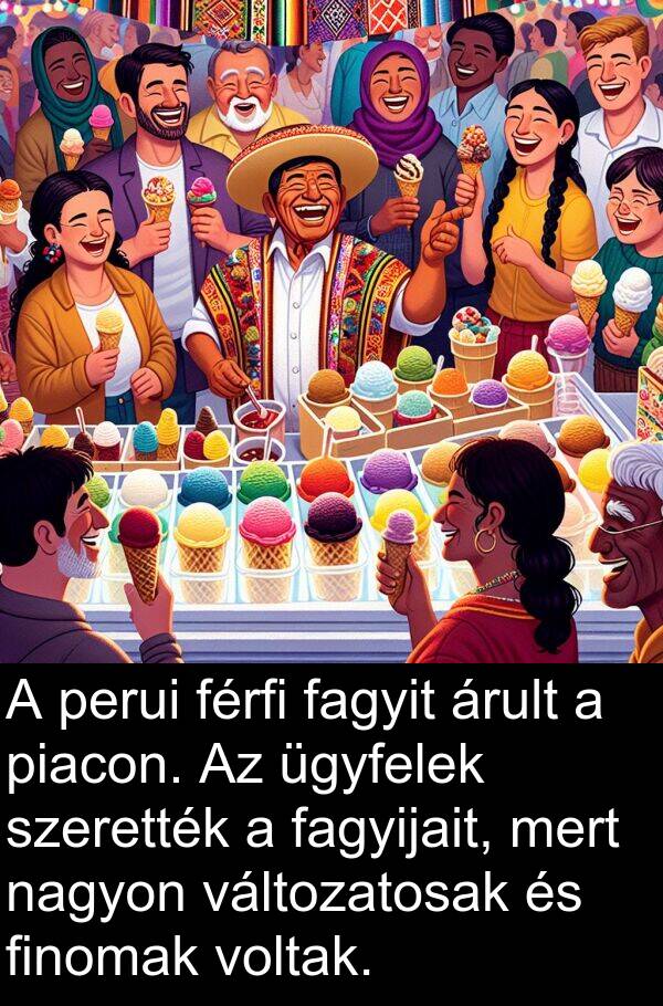 piacon: A perui férfi fagyit árult a piacon. Az ügyfelek szerették a fagyijait, mert nagyon változatosak és finomak voltak.