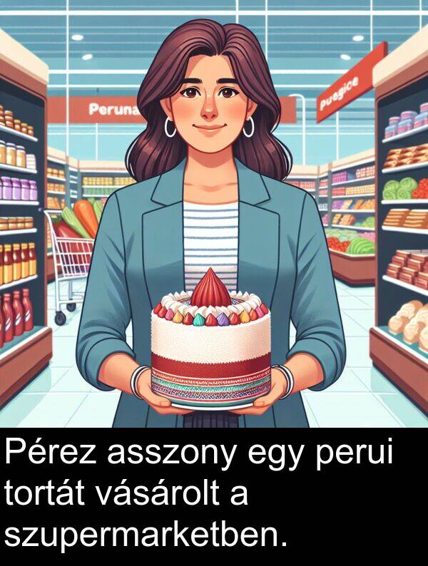 asszony: Pérez asszony egy perui tortát vásárolt a szupermarketben.