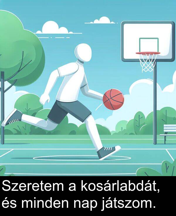 játszom: Szeretem a kosárlabdát, és minden nap játszom.
