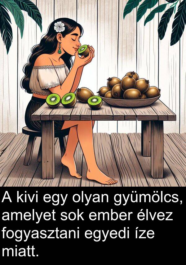 olyan: A kivi egy olyan gyümölcs, amelyet sok ember élvez fogyasztani egyedi íze miatt.