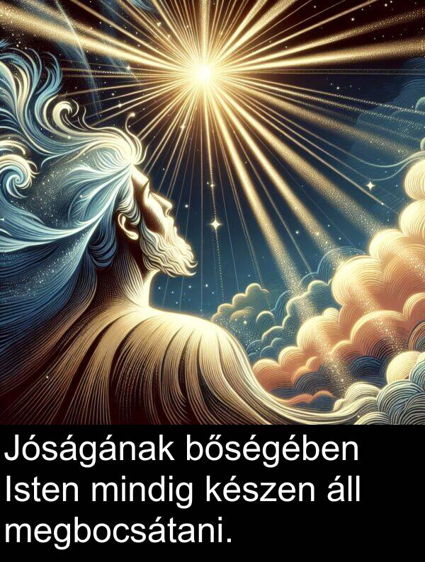 megbocsátani: Jóságának bőségében Isten mindig készen áll megbocsátani.