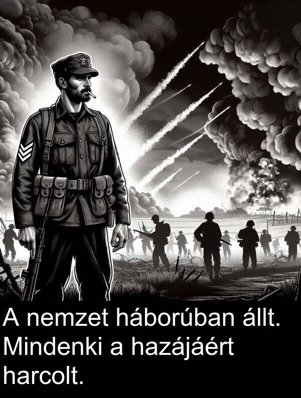 háborúban: A nemzet háborúban állt. Mindenki a hazájáért harcolt.