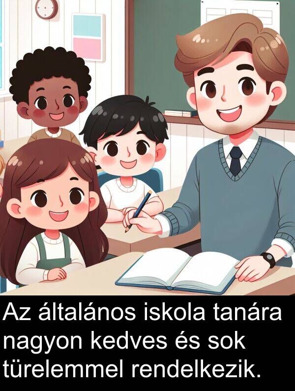 rendelkezik: Az általános iskola tanára nagyon kedves és sok türelemmel rendelkezik.