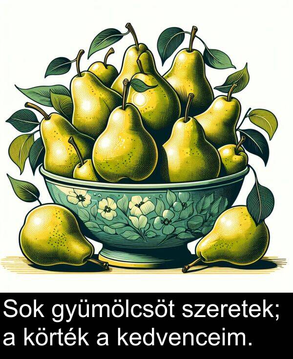 szeretek: Sok gyümölcsöt szeretek; a körték a kedvenceim.