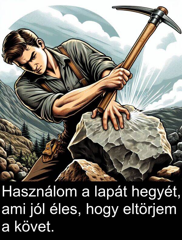 ami: Használom a lapát hegyét, ami jól éles, hogy eltörjem a követ.