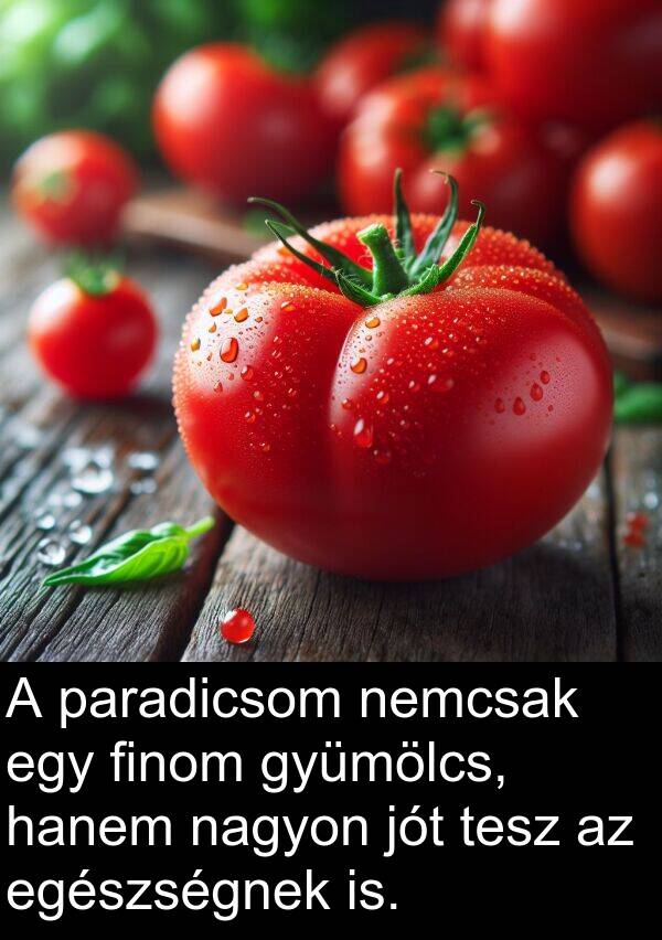 paradicsom: A paradicsom nemcsak egy finom gyümölcs, hanem nagyon jót tesz az egészségnek is.