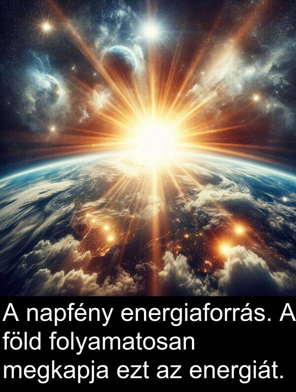 napfény: A napfény energiaforrás. A föld folyamatosan megkapja ezt az energiát.
