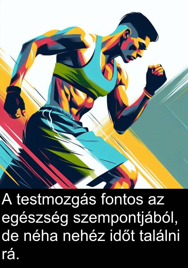 találni: A testmozgás fontos az egészség szempontjából, de néha nehéz időt találni rá.