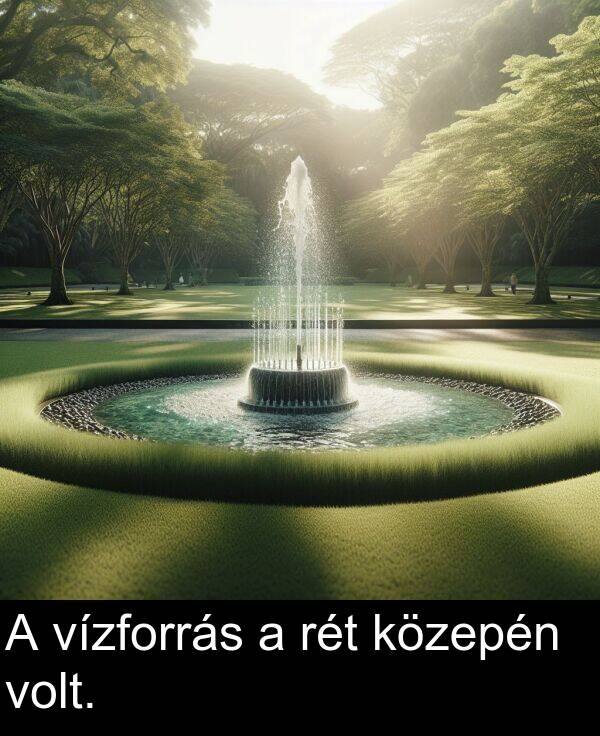 volt: A vízforrás a rét közepén volt.