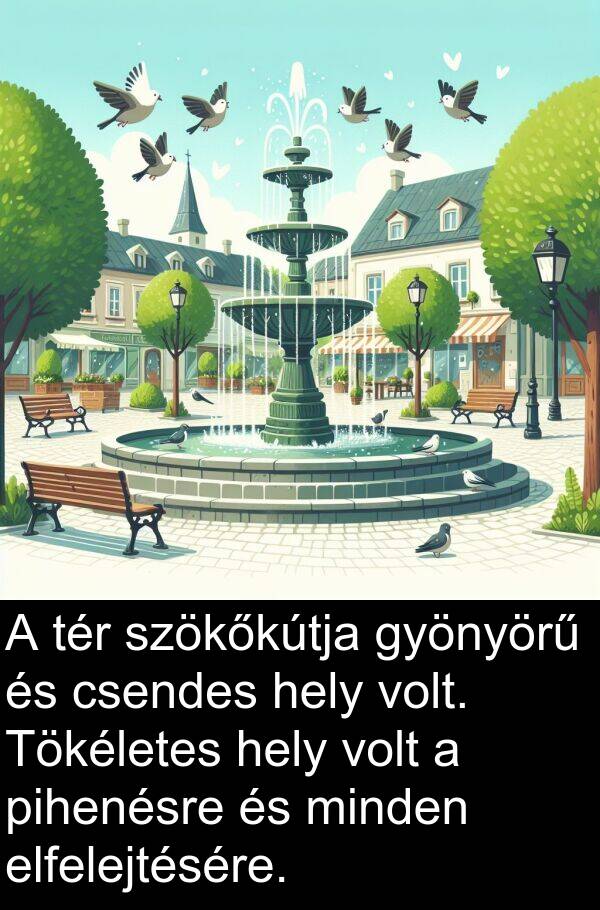 csendes: A tér szökőkútja gyönyörű és csendes hely volt. Tökéletes hely volt a pihenésre és minden elfelejtésére.