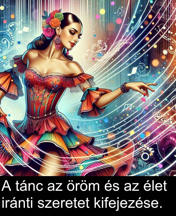 tánc: A tánc az öröm és az élet iránti szeretet kifejezése.