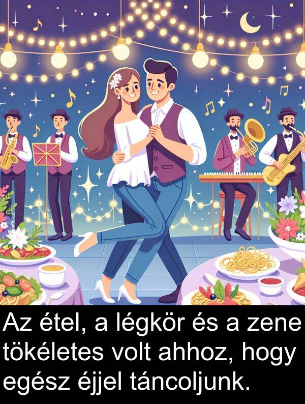 zene: Az étel, a légkör és a zene tökéletes volt ahhoz, hogy egész éjjel táncoljunk.