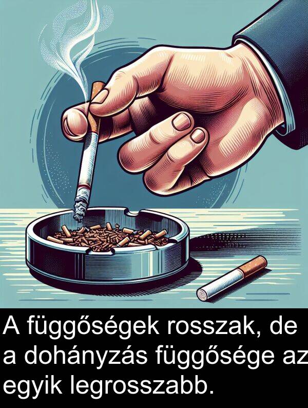 dohányzás: A függőségek rosszak, de a dohányzás függősége az egyik legrosszabb.