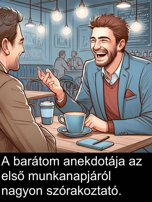 munkanapjáról: A barátom anekdotája az első munkanapjáról nagyon szórakoztató.