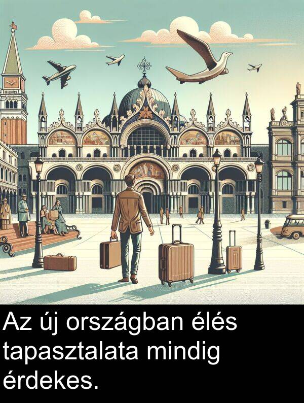 mindig: Az új országban élés tapasztalata mindig érdekes.