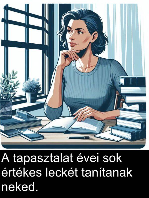 neked: A tapasztalat évei sok értékes leckét tanítanak neked.