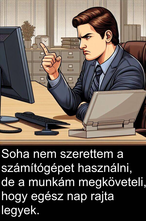 munkám: Soha nem szerettem a számítógépet használni, de a munkám megköveteli, hogy egész nap rajta legyek.