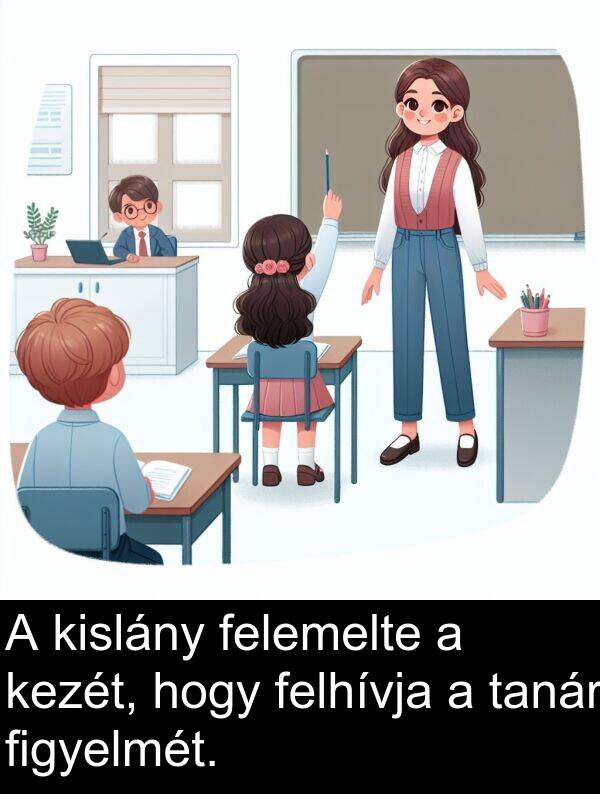 tanár: A kislány felemelte a kezét, hogy felhívja a tanár figyelmét.