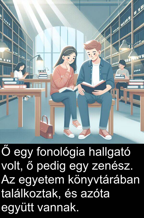 találkoztak: Ő egy fonológia hallgató volt, ő pedig egy zenész. Az egyetem könyvtárában találkoztak, és azóta együtt vannak.