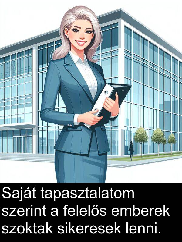 sikeresek: Saját tapasztalatom szerint a felelős emberek szoktak sikeresek lenni.
