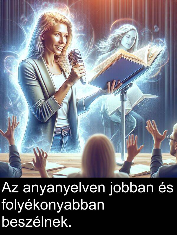 jobban: Az anyanyelven jobban és folyékonyabban beszélnek.
