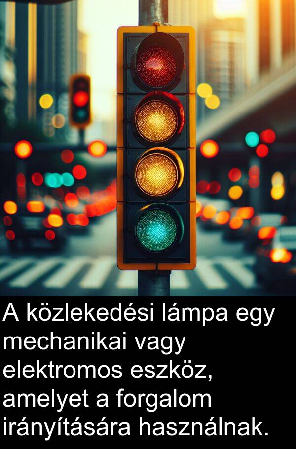 vagy: A közlekedési lámpa egy mechanikai vagy elektromos eszköz, amelyet a forgalom irányítására használnak.