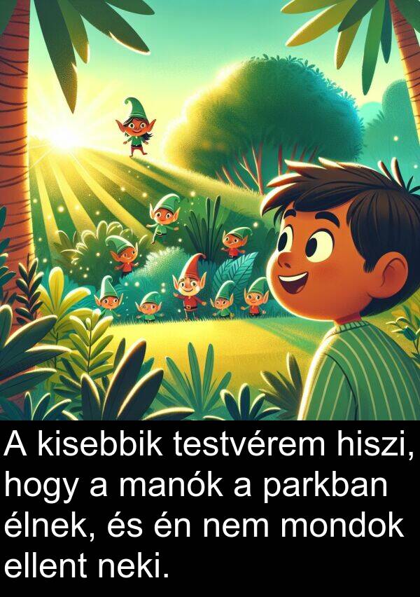manók: A kisebbik testvérem hiszi, hogy a manók a parkban élnek, és én nem mondok ellent neki.