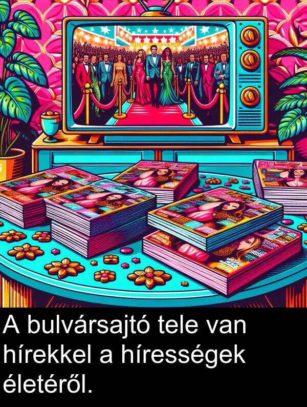 hírességek: A bulvársajtó tele van hírekkel a hírességek életéről.
