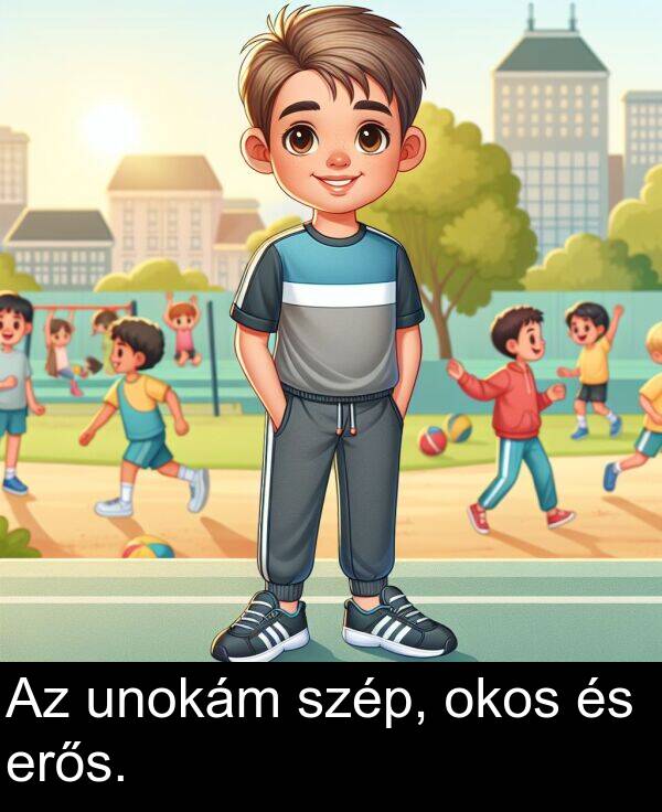 okos: Az unokám szép, okos és erős.