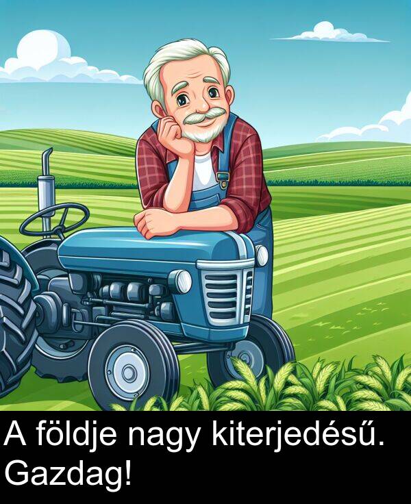 nagy: A földje nagy kiterjedésű. Gazdag!