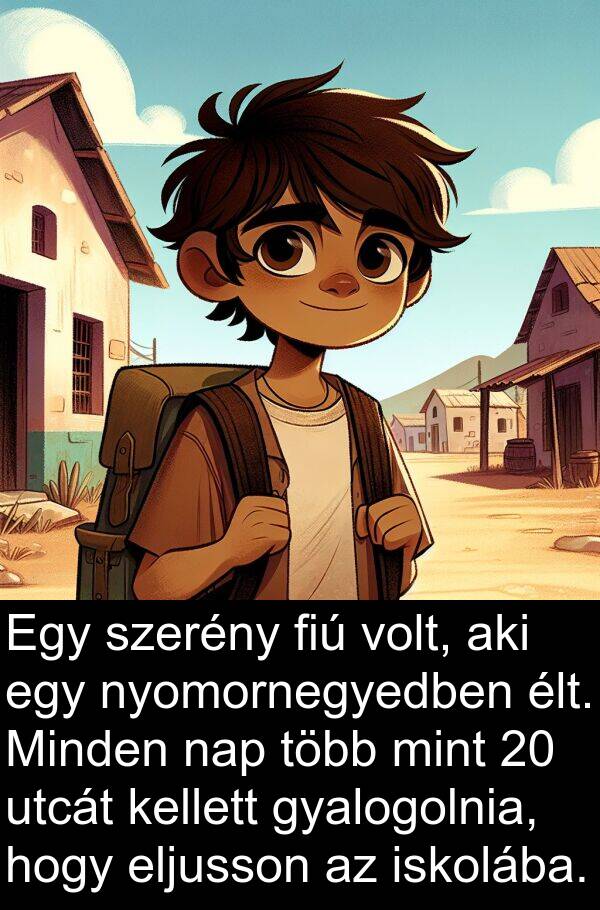 utcát: Egy szerény fiú volt, aki egy nyomornegyedben élt. Minden nap több mint 20 utcát kellett gyalogolnia, hogy eljusson az iskolába.