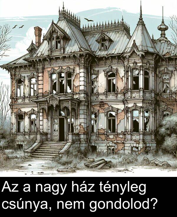 nagy: Az a nagy ház tényleg csúnya, nem gondolod?