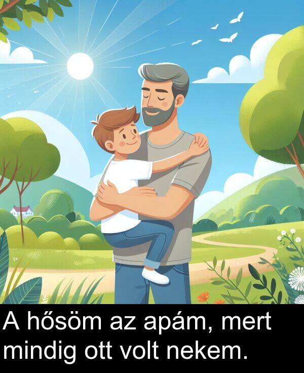 mert: A hősöm az apám, mert mindig ott volt nekem.