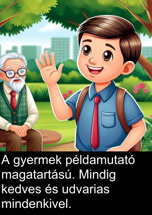 magatartású: A gyermek példamutató magatartású. Mindig kedves és udvarias mindenkivel.