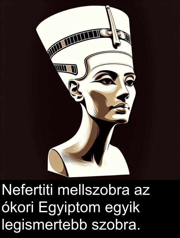ókori: Nefertiti mellszobra az ókori Egyiptom egyik legismertebb szobra.