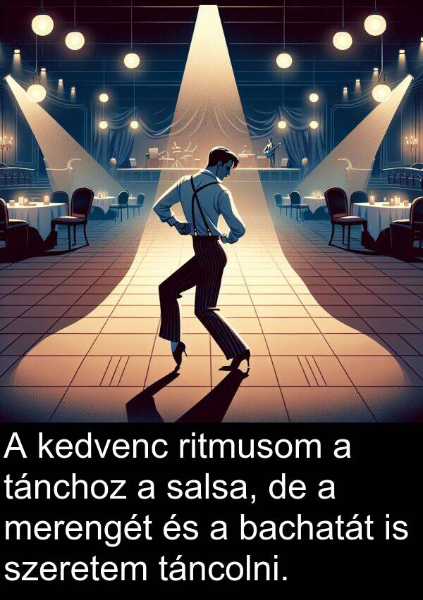 salsa: A kedvenc ritmusom a tánchoz a salsa, de a merengét és a bachatát is szeretem táncolni.