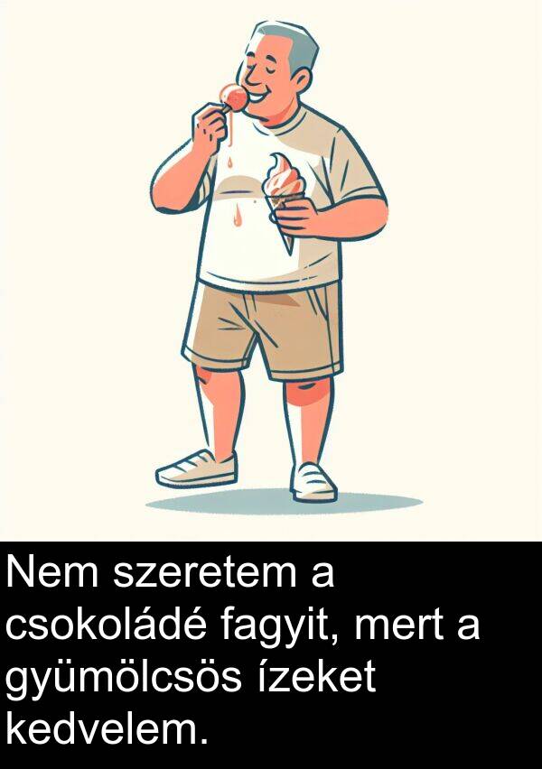mert: Nem szeretem a csokoládé fagyit, mert a gyümölcsös ízeket kedvelem.